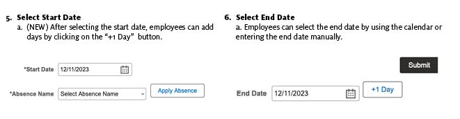 step 5 Select Start Date  a. (NEW) After selecting the start date, employees can add days by clicking on the “+1 Day”  button. Step 5 select End Date a. Employees can select the end date by using the calendar or entering the end date manually. 