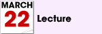 March 22 Lecture