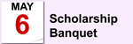 May 6 - Scholarship Banquet