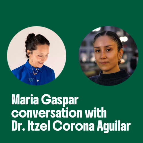 Maria Gaspar conversation with Dr. Itzel Corona Aguilar