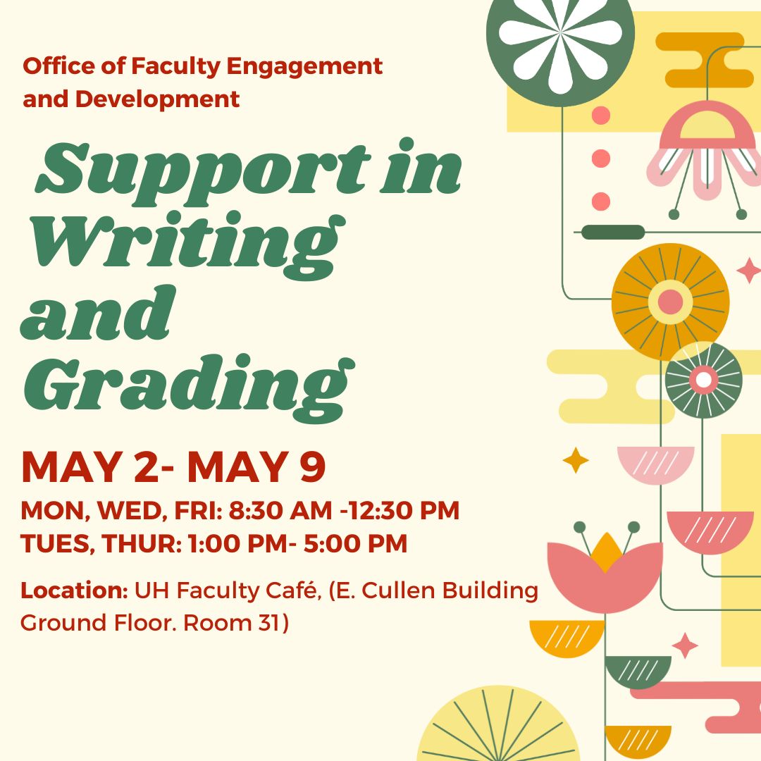 Flier from the Office of Faculty Engagement and Development promoting “Support in Writing and Grading” from May 2 to May 9. Sessions are held at the UH Faculty Café (E. Cullen Building, Ground Floor, Room 31). Times: Monday, Wednesday, Friday from 8:30 AM