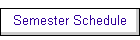 Semester Schedule