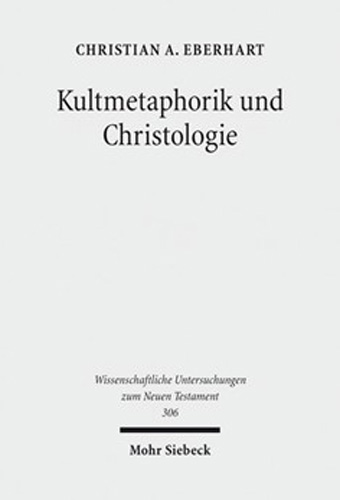 Kultmetaphorik und Christologie: Opfer- und Sühneterminologie im Neuen Testament