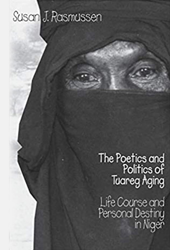 The Poetics and Politics of Tuareg Aging:  Life Course and Personal Destiny in Niger