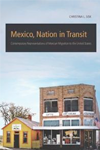 Mexico, Nation in Transit: Contemporary Representations of Mexican Migration to the United States  - book cover