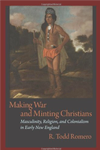 Making War and Minting Christians: Masculinity, Religion, and Colonialism in Early New England - book cover