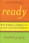 Ready: Why Women Are Embracing the New Later Motherhood - book cover