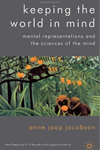 Keeping the World in Mind: Mental Representations and the Sciences of the Mind (New Directions in Philosophy and Cognitive Science)