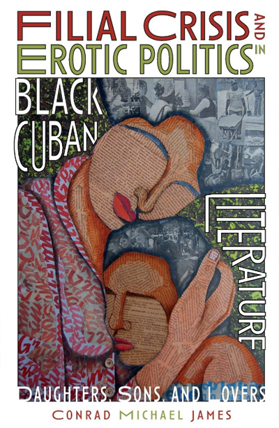 Filial Crisis and Erotic Politics in Black Cuban Literature: Daughters, Sons, and Lovers