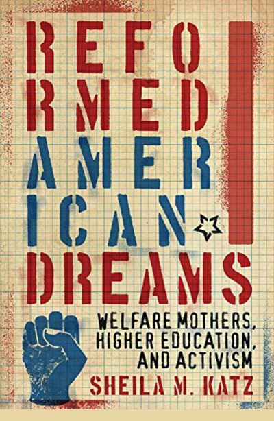 Reformed American Dreams: Welfare Mothers, Higher Education, and Activism