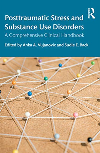 Posttraumatic Stress and Substance Use Disorders: A Comprehensive Clinical Handbook (edited)