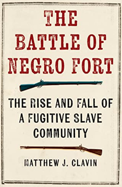 The Battle of Negro Fort: The Rise and Fall of a Fugitive Slave Community