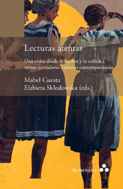 Lecturas atentas. Una visita desde la ficción y la crítica a veinte narradoras cubanas contemporáneas (edited)