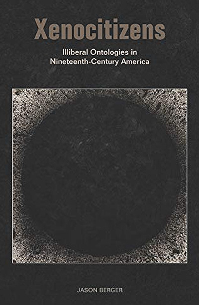 Xenocitizens: Illiberal Ontologies in Nineteenth-Century America