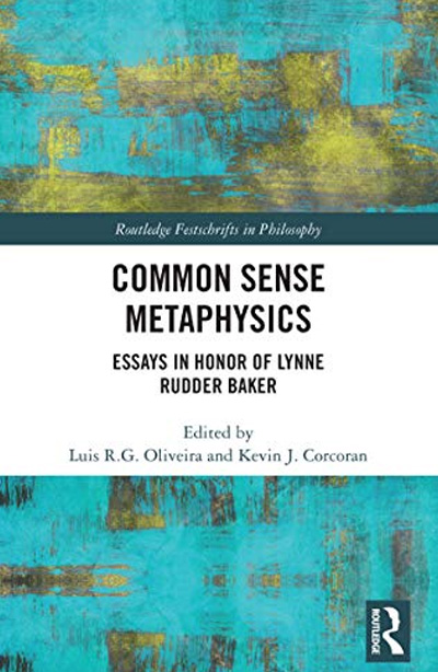 Common Sense Metaphysics: Essays in Honor of Lynne Rudder Baker (edited)