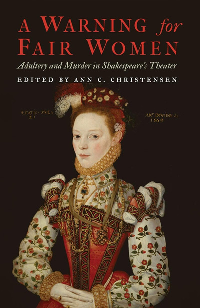 A Warning for Fair Women: Adultery and Murder in Shakespeare's Theater (edited)