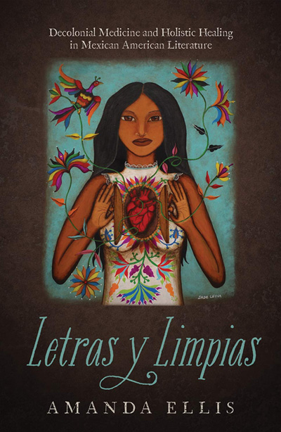 Letras y Limpias: Decolonial Medicine and Holistic Healing in Mexican American Literature 