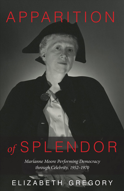 Apparition of Splendor: Marianne Moore Performing Democracy through Celebrity, 1952-1970