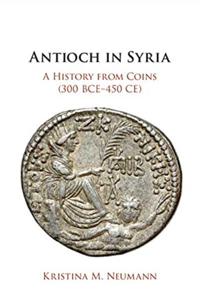 Antioch in Syria: A History from Coins (300 BCE–450 CE)