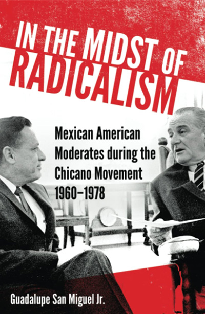 In the Midst of Radicalism: Mexican American Moderates during the Chicano Movement, 1960–1978