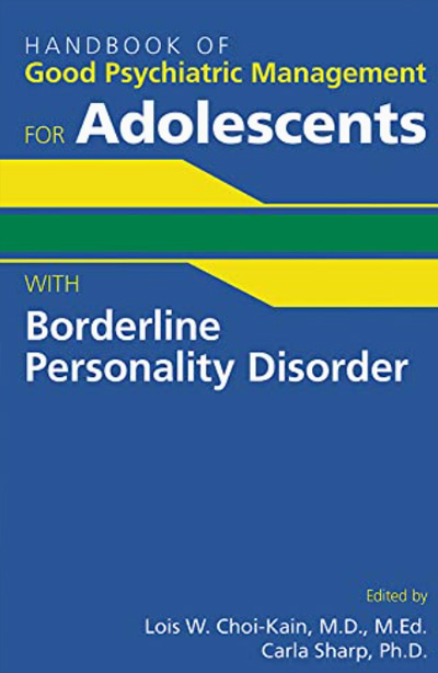 Handbook of Good Psychiatric Management for Adolescents With Borderline Personality Disorder (edited)