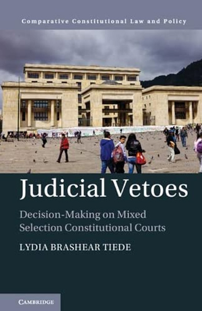 Judicial Vetoes: Decision-making on Mixed Selection Constitutional Courts (Comparative Constitutional Law and Policy)