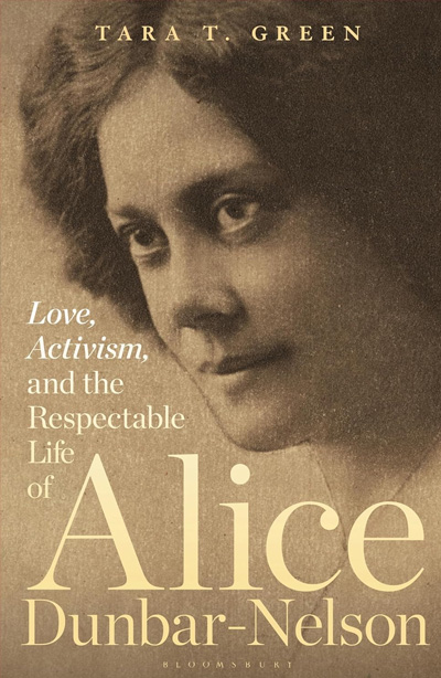 Love, Activism and the Respectable Life of Alice Dunbar-Nelson by Tara T Green