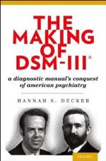 Hannah Decker, The Making of DSM-III: A Diagnostic Manual’s Conquest of American Psychiatry