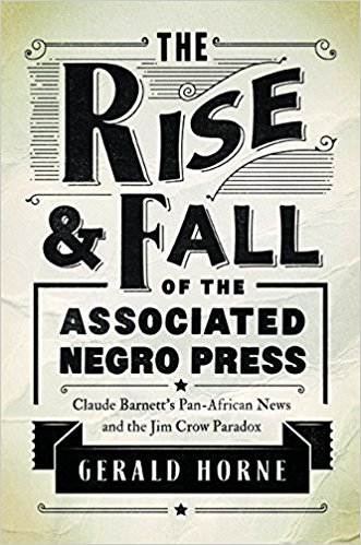 book cover - The Rise and Fall of the Associated Negro Press: Claude Barnett's Pan-African News and the Jim Crow Paradox