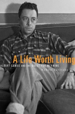 A Life Worth Living: Albert Camus and the Quest for Meaning book cover