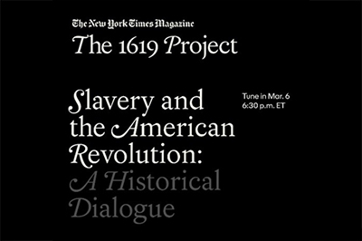 New York Times - 1619 Project: Slavery and the American Revolution: A Historical Dialogue