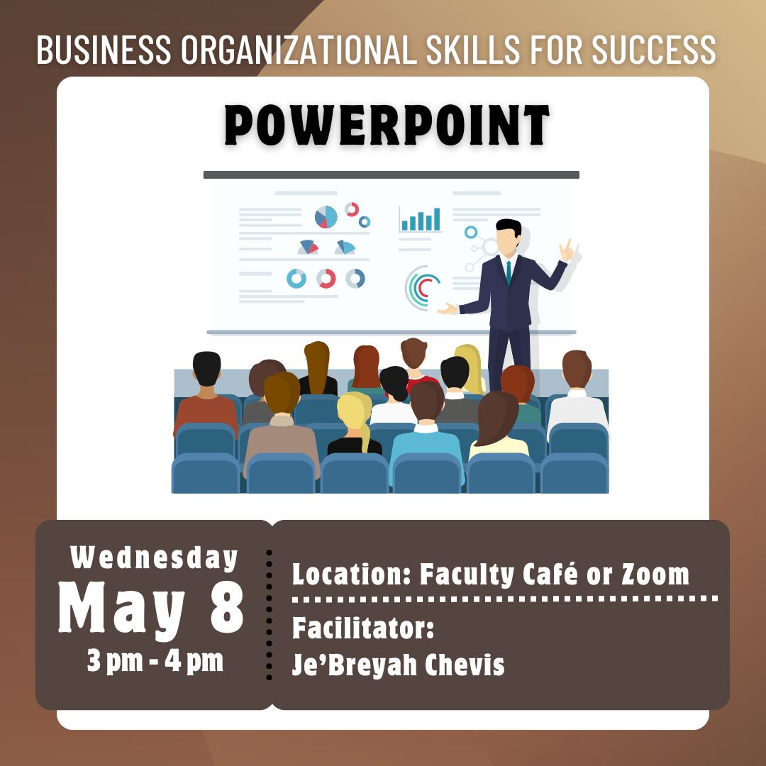 Flyer for “Business Organizational Skills for Success: PowerPoint.” Shows an illustration of a presenter speaking to an audience with data charts on screen. Event is May 8, 3:30–4:30 pm, in Faculty Café or on Zoom. Facilitator: Je’Breyah Chevis.