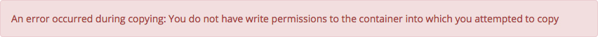 Cascade alert message - no write permissions for Copying - An error occurred during copying: You do not have write permissions to the container into which you attempted to copy