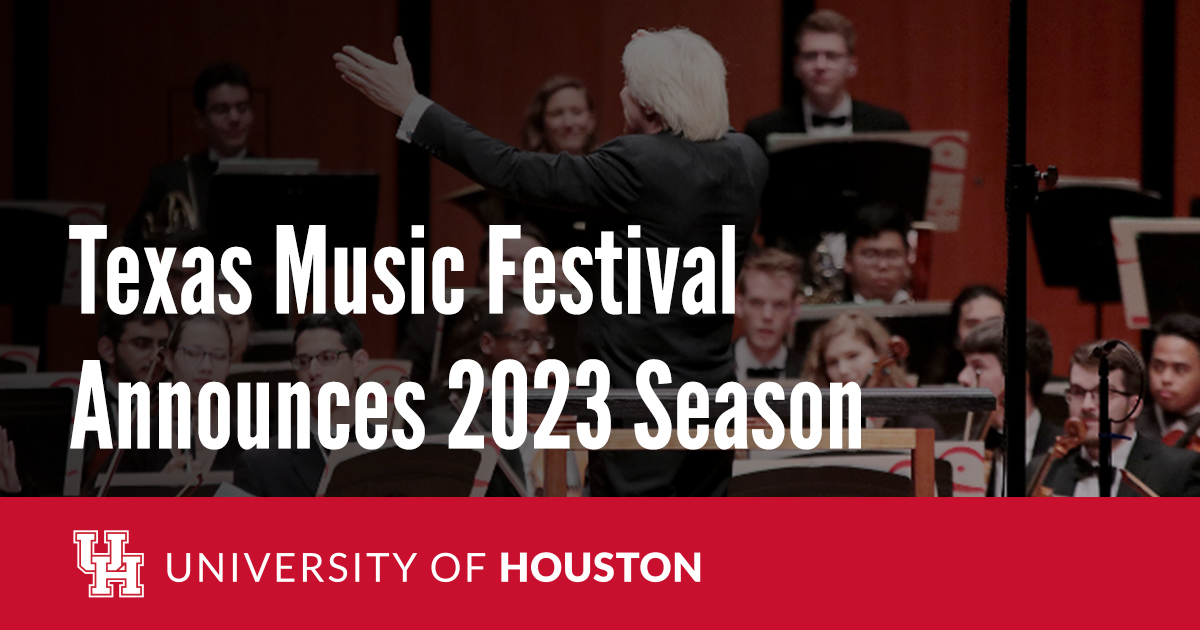 Texas Music Festival Announces 2023 Season University of Houston