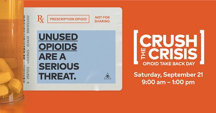 Crush The Crisis Opioid Take Back Day. Unused opioids are a serious threat.