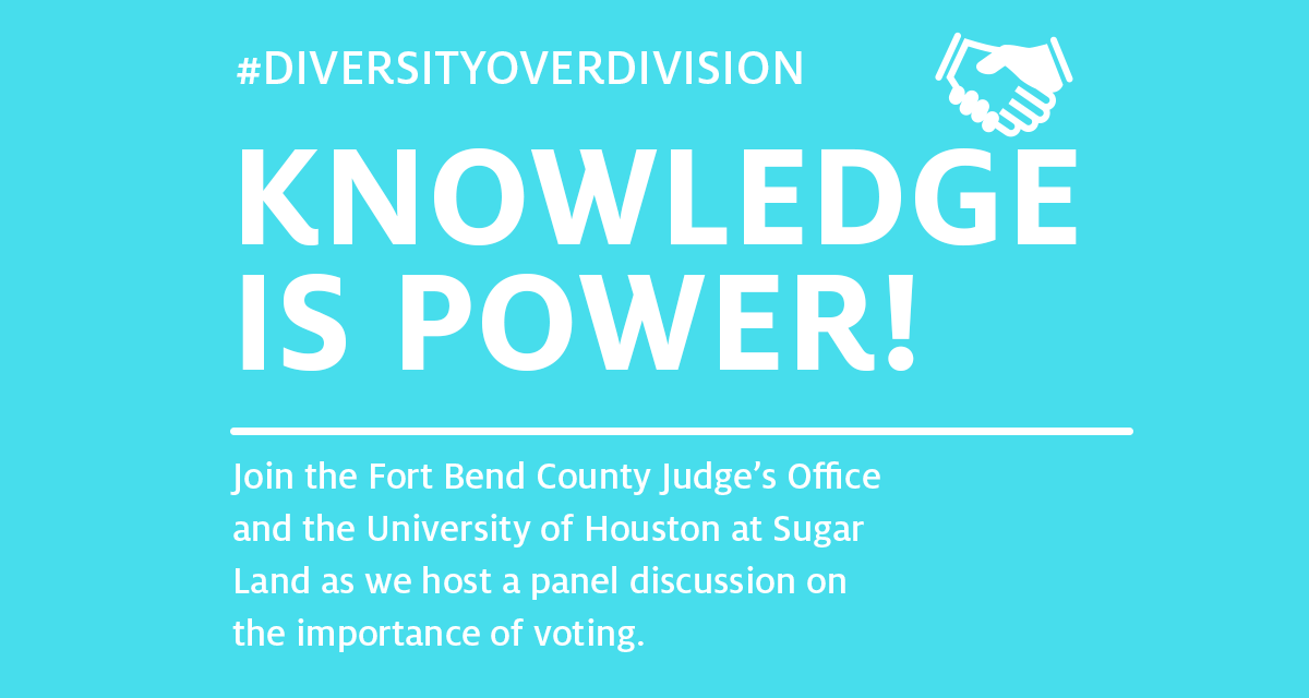 Diversity Over Division. Knowledge is Power! Join Fort Bend County Judge's Office and the University of Houston at Sugar Land as we host a panel discussion on the importance of voting.